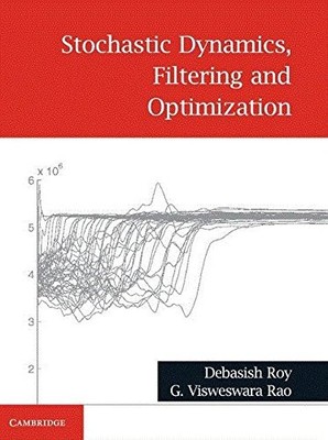 STOCHASTIC DYNAMICS, FILTERING AND OPTIMIZATION By Debasish Roy & G. Visweswara