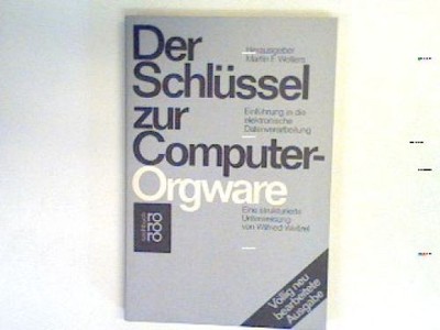 Der Schlüssel zur Computer-Orgware : eine strukturierte Unterweisung. Weitzel, W