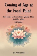 Coming of Age at the Focal Point: How Senior Centers Enhance Quality of Life for