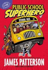 Public School Superhero by Chris Tebbetts and James Patterson (2016, Trade...
