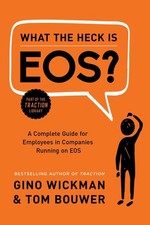 What the Heck Is EOS?: A Complete Guide for Employees in Companies Running o...