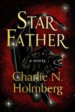Star Father: A Novel (Star Mother) by Holmberg, Charlie N. [Paperback]