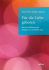 Für die Liebe geboren von Maia Szalavitz und Bruce Perry (2012, Kunststoffeinband)
