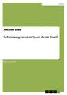 Selbstmanagement als Sport Mental Coach von Alexander Scherz (2015, Taschenbuch)
