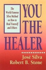 You the Healer: The World-Famous Silva Method on How to Heal Yourself and Ot...
