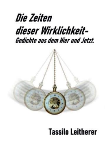 Thumbnail - Die Zeiten Dieser Wirklichkeit - Gedichte Gedichte Aus Dem Hier Und