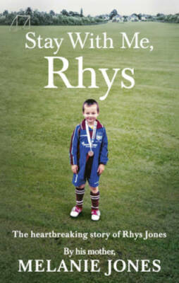 Stay With Me, Rhys: The Heartbreaking Story of Rhys Jones - Paperback - GOOD