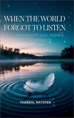 When the World Forgot to Listen: A Guide to Spiritual Awakening for Sensitive So