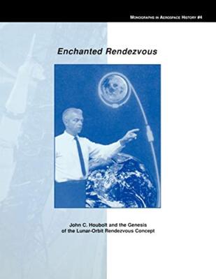 Enchanted Rendezvous: John C. Houbolt and the Genesis of the Lunar-Orbit Rend-,