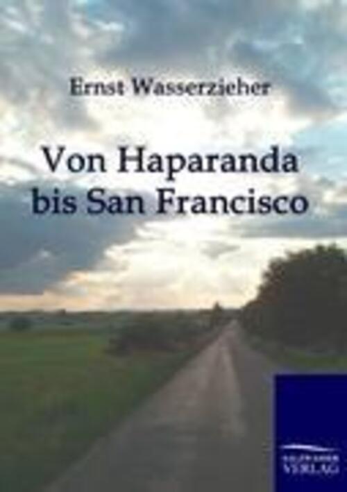 Ernst Wasserzieher | Von Haparanda Bis San Francisco | Taschenbuch |