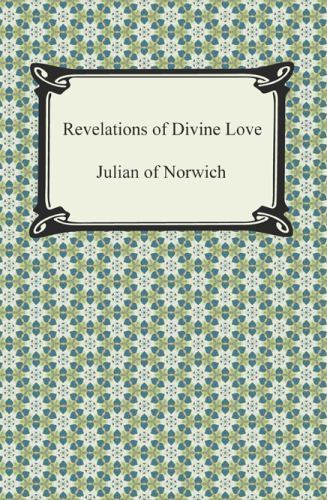 Revelations of Divine Love 9781420948073 by Julian of Norwich Revelations of Divine Love 9781420948073 by Julian of Norwich