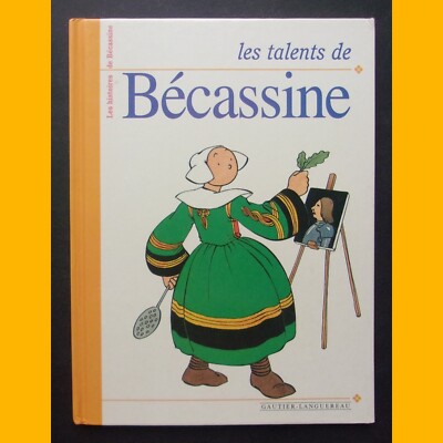 Les histories de Bécassine LES TALENTS DE BÉCASSINE Marie-France Floury 2000