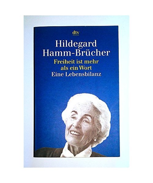 Freiheit ist mehr als ein Wort: Eine Lebensbilanz 1921-1996, Hamm-Brücher, Hild - Hamm-Brücher, Hildegard