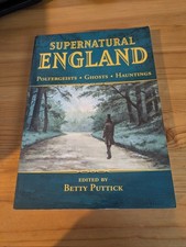 Supernatural England: Poltergeists - Ghosts - Hauntings by Betty Puttick
