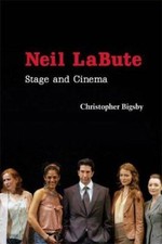 Neil LaBute : Stage and Cinema Perfect Christopher Bigsby