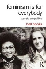 Feminism Is for Everybody: Passionate Politics - Paperback By hooks, bell - GOOD