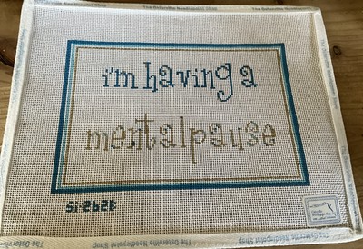 needlepoint canvas handpainted new I m Having A Mental pause