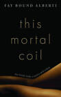 This Mortal Coil: The Human Body in History and Culture by Fay Bound Alberti (Hardback, 2016)