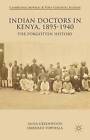 Indian Doctors in Kenya, 1895-1940: The Forgotten History by Anna Greenwood, Harshad Topiwala (Hardback, 2015)