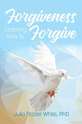 Forgiveness: Learning How to Forgive -  NEW Julia Frazier W 2021
