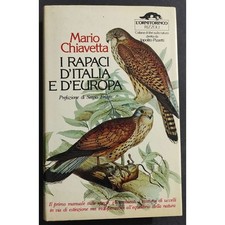 I Rapaci d'Italia e d'Europa - M. Chiavetta - Ed. Rizzoli / L'Ornitorinco - 1981