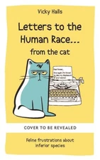 Letters to the Human Race… from the cat: Feline frus... by Halls, Vicky Hardback