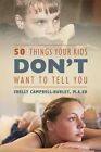 50 Things Your Kids Don't Want to Tell You by Shelly Campbell Harley Ma Ed (Paperback / softback, 2016)