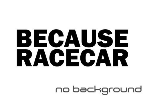 Because Race Car Sticker Vinyl Decal Racecar Drift JDM Traction Funny Car Window - Picture 3 of 16