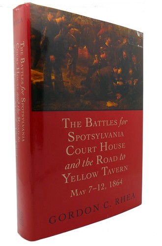 Gordon C. Rhea THE BATTLES FOR SPOTSYLVANIA COURT HOUSE And the Road to Yellow T