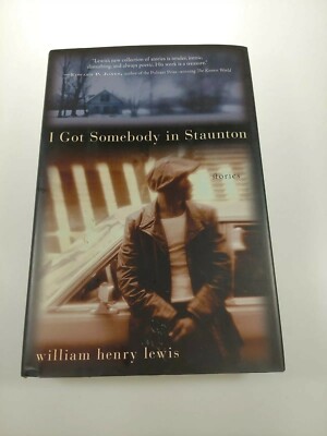 I Got Somebody in Staunton : Stories Hardcover William Henry Lewi