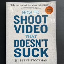 How to Shoot Video That Doesn't Suck - Steve Stockman - p/b 2011 stock3