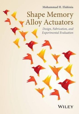 Shape Memory Alloy Actuators: Design, Fabrication, and Experimental Evaluation b