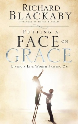 Putting a Face on Grace Living a Life Worth Passing On Richard Blackaby Buch