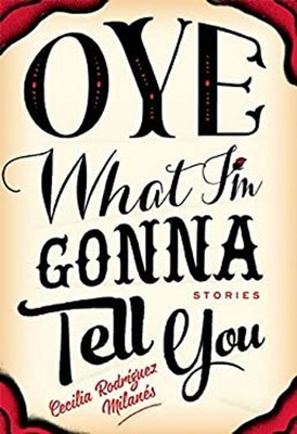 Oye What I'm Gonna Tell You Paperback Cecilia Rodriguez Milanes