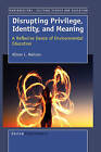 Disrupting Privilige, Identity, and Meaning: A Reflective Dance of Environmental Education by Alison Neilson (Paperback / softback, 2008)