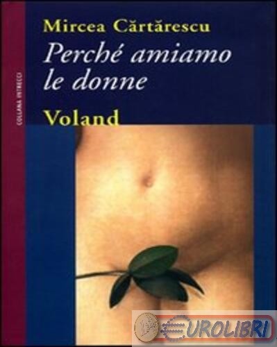 9788862430326 Mircea Cartarescu Perché amiamo le donne Voland - Foto 1 di 1