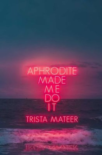 Aphrodite Made Me Do It Paperback Trista Mateer