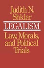 Legalism: Law, Morals and Political Trials by Judith N. Shklar (Paperback, 1986)