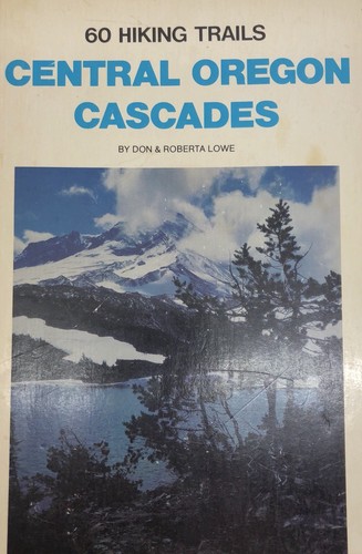 60 Hiking Trails, Central Oregon Cascades by Roberta Lowe & Don Lowe (RF834) - Bild 1 von 7