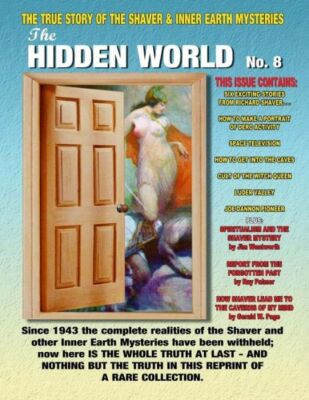 The Hidden World Number 8: The True Story Of The Shaver And Inner Earth Mys...
