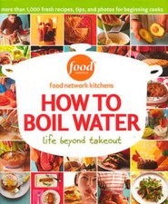How to Boil Water: Life Beyond Takeout by Food Network Kitchens: Used
