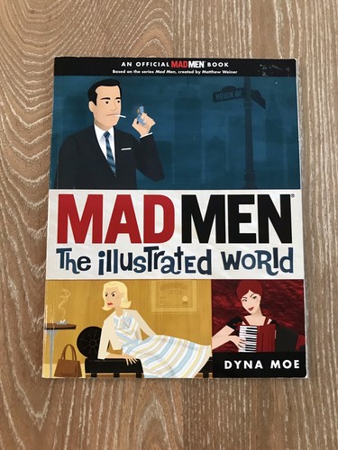 Mad Men : The Illustrated World by Dyna Moe (2010, Paperback) - Picture 1 of 5