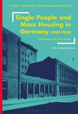 Single People and Mass Housing in Germany, 18501930: (No)Home Away from Home by