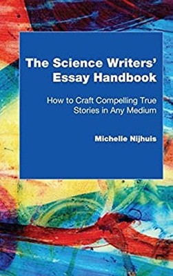 The Science Writers' Essay Handbook : How to Craft Compelling Tru