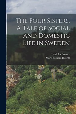 Howitt - Four Sisters. A Tale of Social and Domestic Life in Sweden -  - X555z
