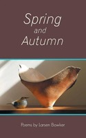 Larsen Bowker | Spring And Autumn | Taschenbuch | Englisch (2018) | AuthorHouse