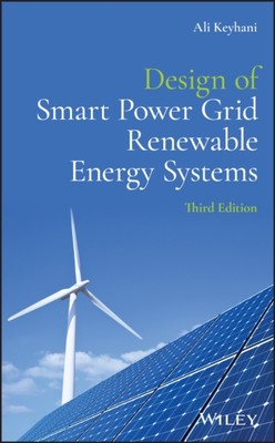 Design of Smart Power Grid Renewable Energy Systems, Third Edition Keyhani