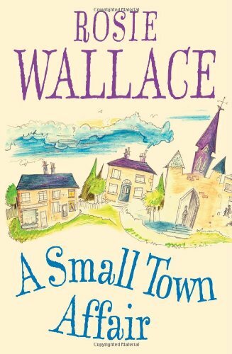 A Small Town Affair By Rosie Wallace. 9780755361007