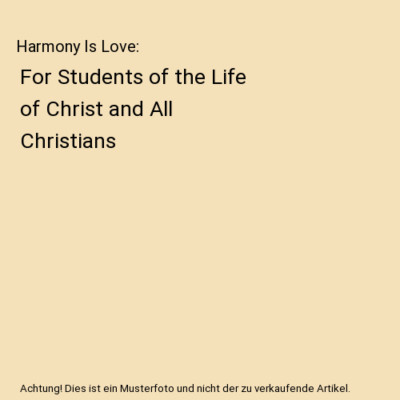 Harmony Is Love: For Students of the Life of Christ and All Christians, Ra Bliss