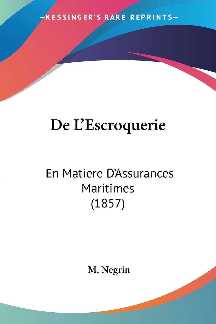 De L'escroquerie En Matiere D'assurances Maritimes (1857) M. Negrin